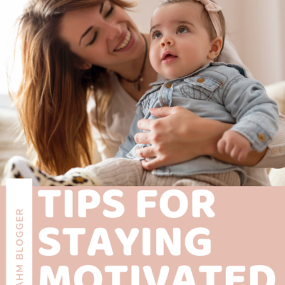 Tips for Staying Motivated – A SAHM Blogger Speaks